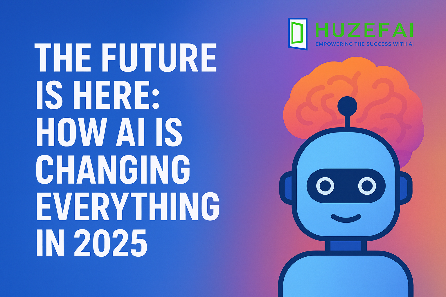 The Future Is Here: How AI Is Changing Everything in 2025